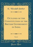 Outlines of the Constitution of the British Government in India Vol. 2 (Classic Reprint) by E. Woodall Parker Hardcover | Indigo Chapters