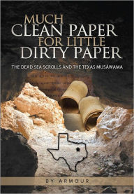 Much Clean Paper for Little Dirty Paper: the Dead Sea Scrolls and the Texas Musâwama Armour Patterson Author