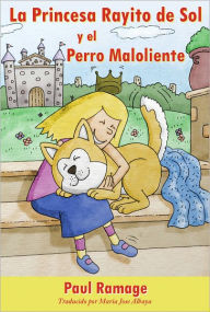 La Princesa Rayito De Sol Y El Perro Maloliente (libro Con Ilustraciones): the Sunshine Princess and the Stinky Dog – Spanish Edition Paul Rama