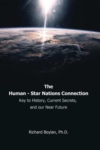 The Human - Star Nations Connection: Key to History, Current Secrets, and Our Near Future